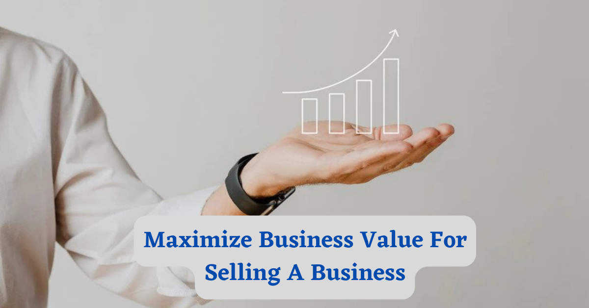 Maximize-Business-Value-For-Selling-A-Business